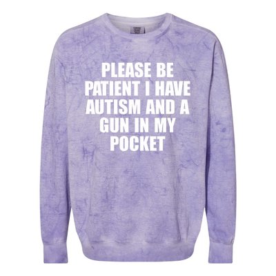 Please Be Patient I Have Autism And A Gun In My Pocket Colorblast Crewneck Sweatshirt