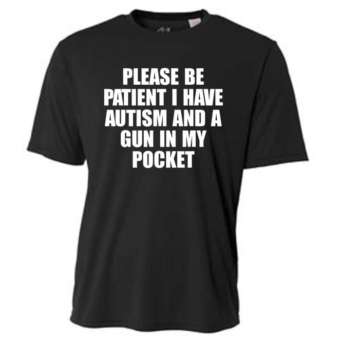 Please Be Patient I Have Autism And A Gun In My Pocket Cooling Performance Crew T-Shirt