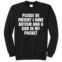 Please Be Patient I Have Autism And A Gun In My Pocket Sweatshirt