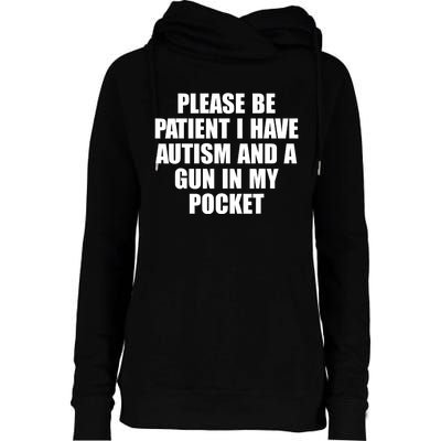 Please Be Patient I Have Autism And A Gun In My Pocket Womens Funnel Neck Pullover Hood