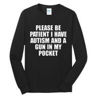 Please Be Patient I Have Autism And A Gun In My Pocket Tall Long Sleeve T-Shirt