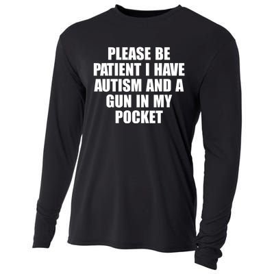 Please Be Patient I Have Autism And A Gun In My Pocket Cooling Performance Long Sleeve Crew