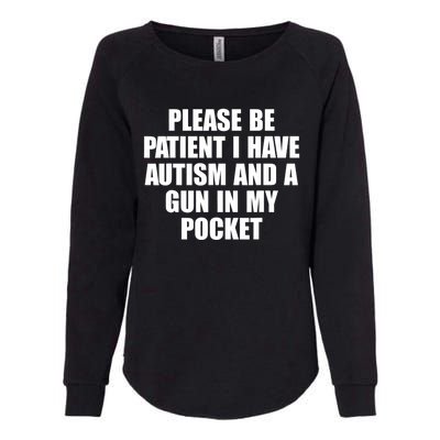 Please Be Patient I Have Autism And A Gun In My Pocket Womens California Wash Sweatshirt