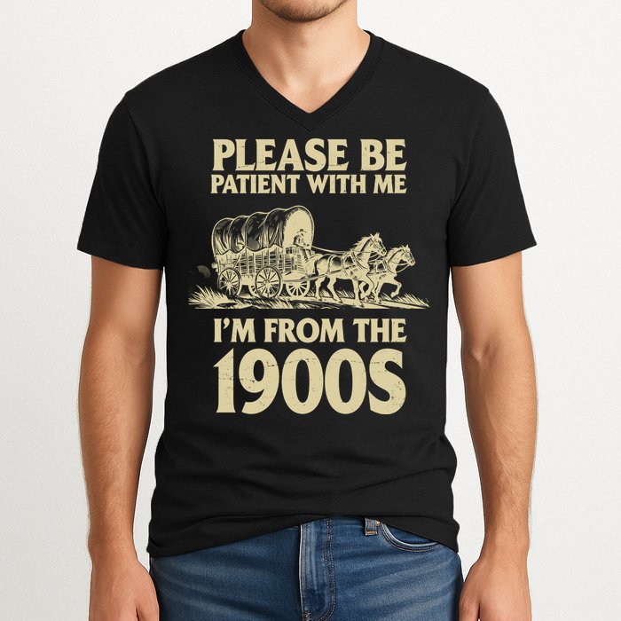 Please Be Patient With Me I'm From 1900s V-Neck T-Shirt