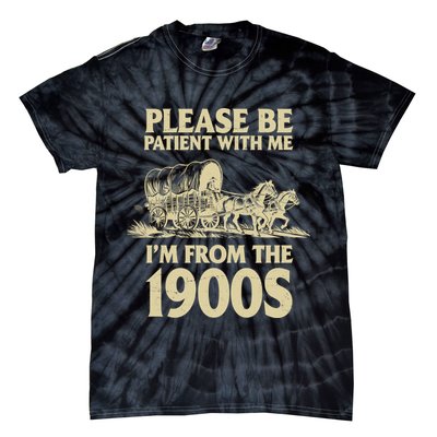 Please Be Patient With Me I'm From 1900s Tie-Dye T-Shirt