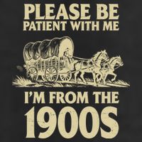 Please Be Patient With Me I'm From 1900s Trucker Hat