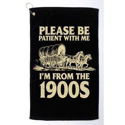 Please Be Patient With Me I'm From 1900s Golf Towel
