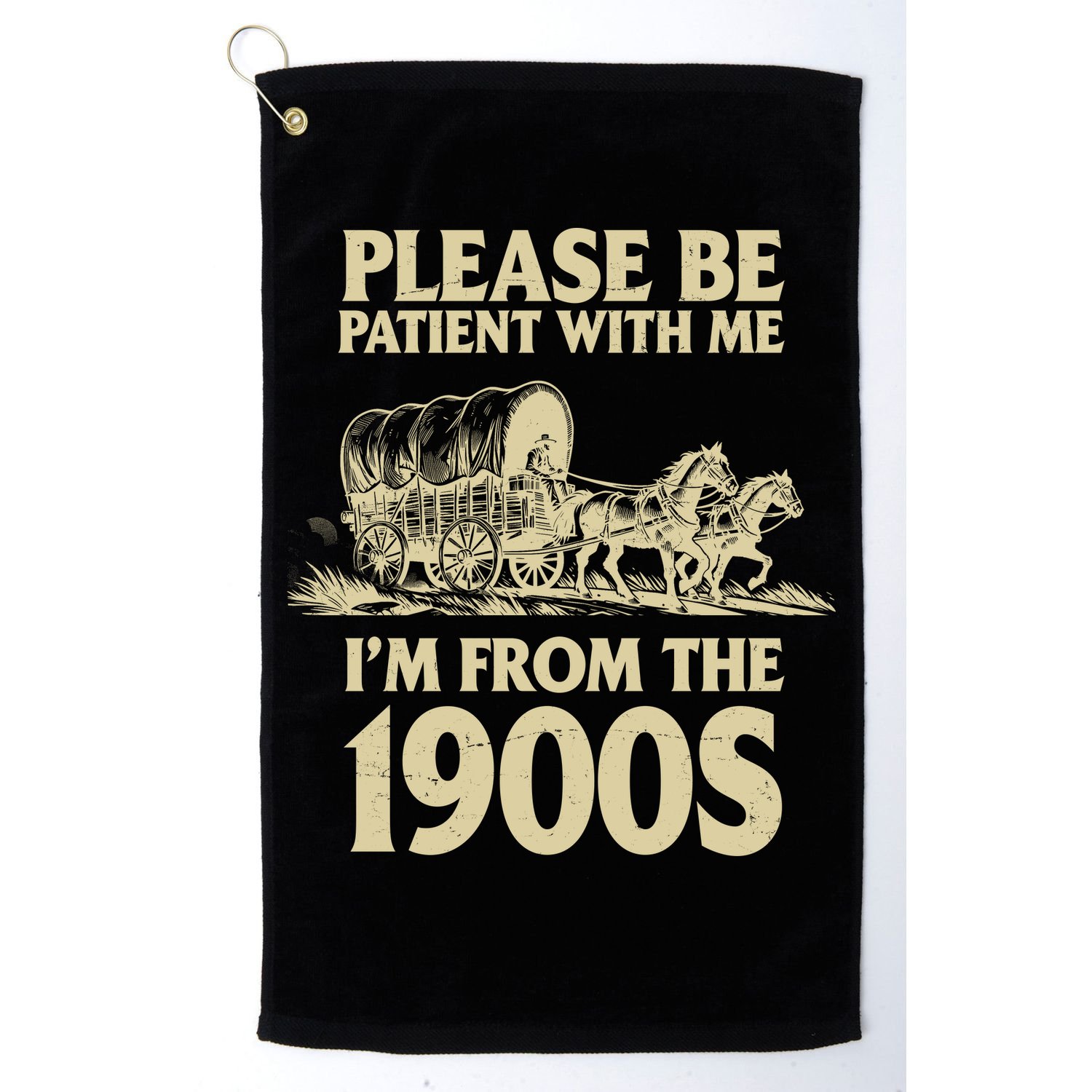 Please Be Patient With Me I'm From 1900s Golf Towel