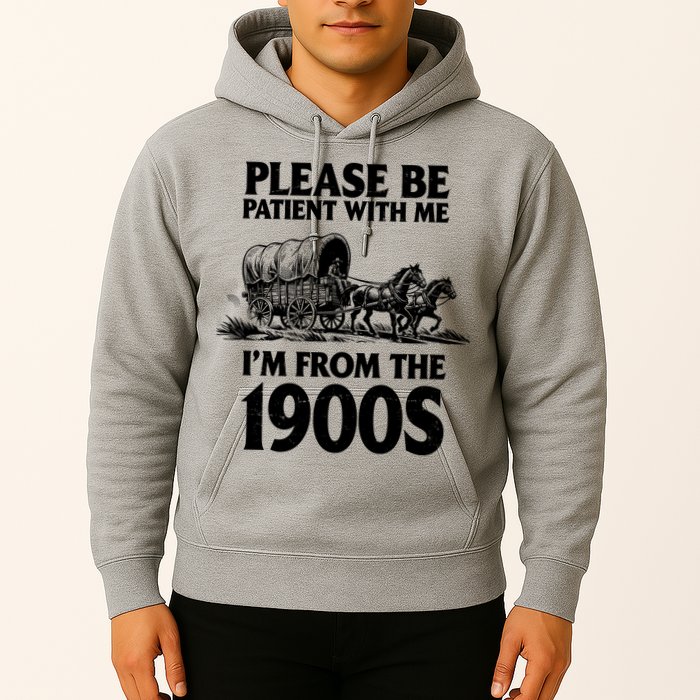 Please Be Patient With Me I'm From 1900s Hoodie