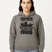 Please Be Patient With Me I'm From 1900s Hoodie