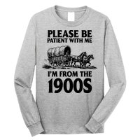 Please Be Patient With Me I'm From 1900s Long Sleeve Shirt