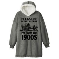 Please Be Patient With Me I'm From 1900s Hooded Wearable Blanket