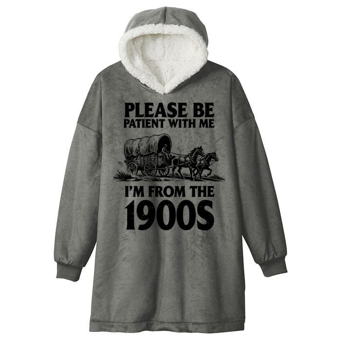 Please Be Patient With Me I'm From 1900s Hooded Wearable Blanket