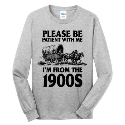 Please Be Patient With Me I'm From 1900s Tall Long Sleeve T-Shirt