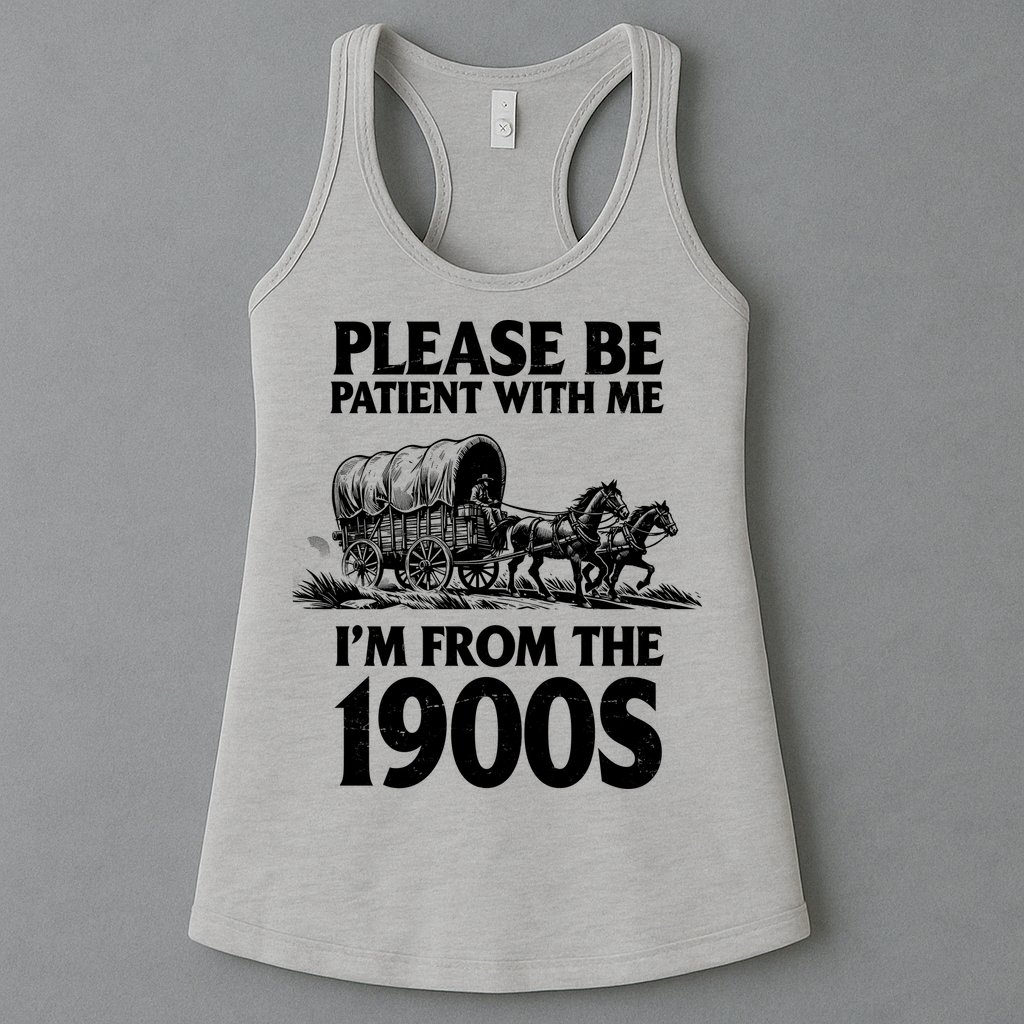Please Be Patient With Me I'm From 1900s Womens Tank Top