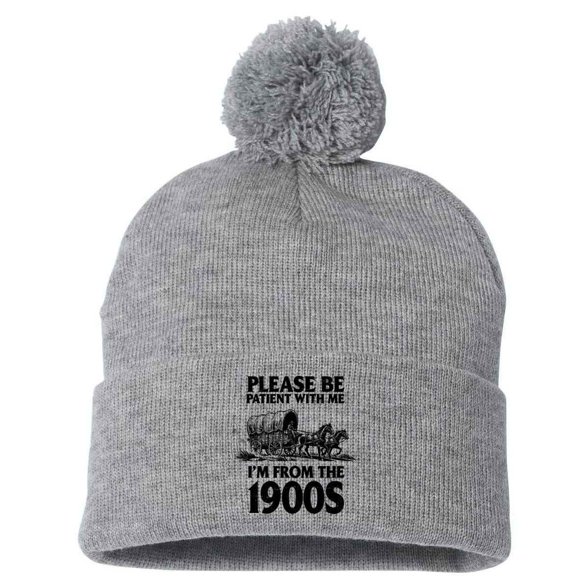 Please Be Patient With Me I'm From 1900s Pom Pom 12in Knit Beanie