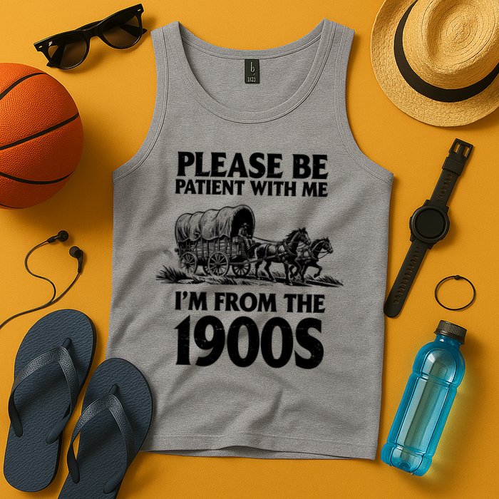 Please Be Patient With Me I'm From 1900s Tank Top