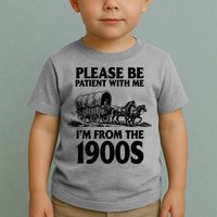 Please Be Patient With Me I'm From 1900s Toddler T-Shirt