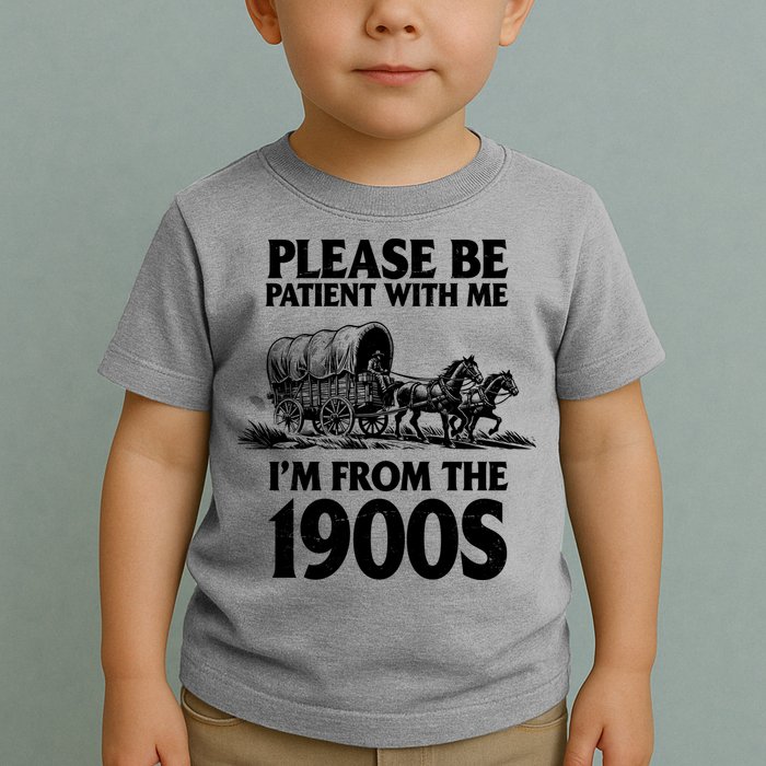Please Be Patient With Me I'm From 1900s Toddler T-Shirt