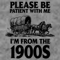 Please Be Patient With Me I'm From 1900s Toddler T-Shirt