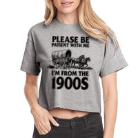 Please Be Patient With Me I'm From 1900s Crop Top