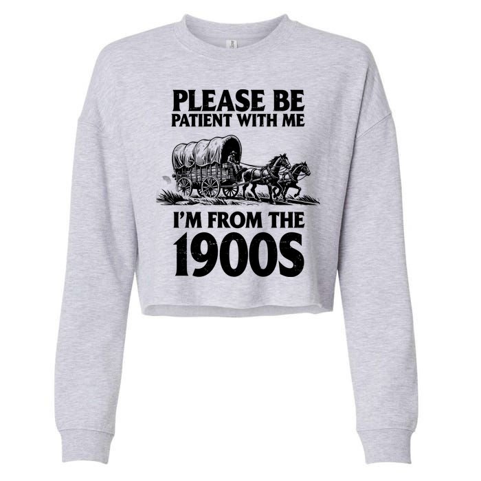 Please Be Patient With Me I'm From 1900s Cropped Pullover Crew