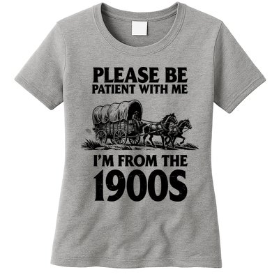 Please Be Patient With Me I'm From 1900s Womens T-Shirt