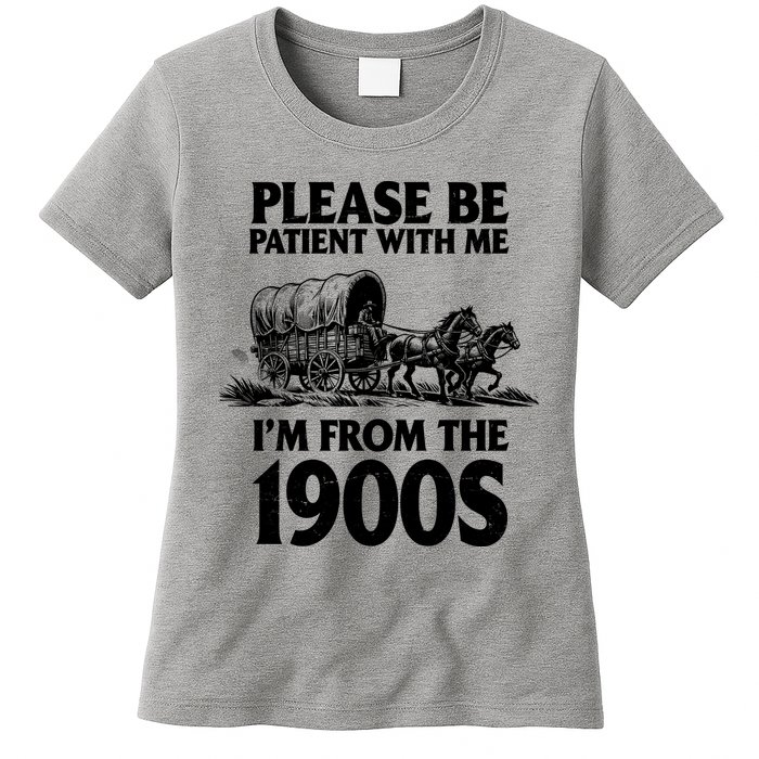 Please Be Patient With Me I'm From 1900s Womens T-Shirt