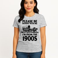 Please Be Patient With Me I'm From 1900s Womens T-Shirt