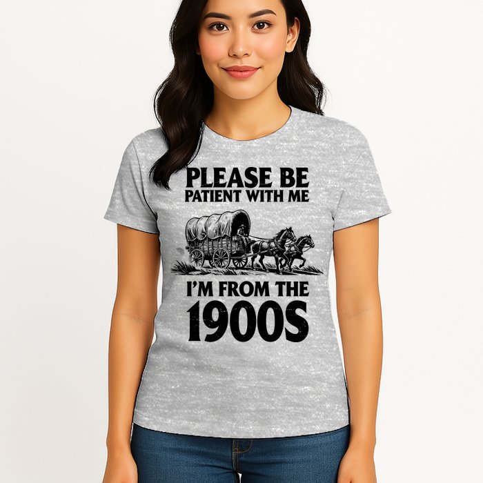 Please Be Patient With Me I'm From 1900s Womens T-Shirt
