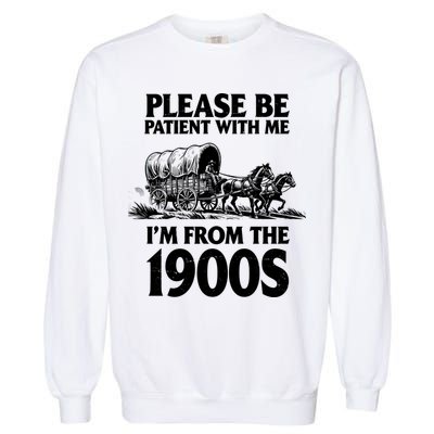 Please Be Patient With Me I'm From 1900s Garment-Dyed Sweatshirt