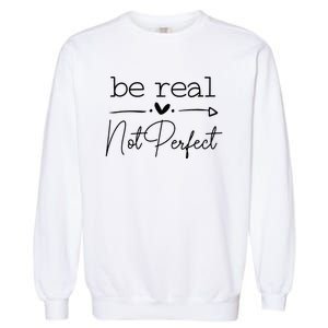 Positive Be Real Not Perfect Self Love Garment-Dyed Sweatshirt