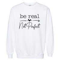 Positive Be Real Not Perfect Self Love Garment-Dyed Sweatshirt