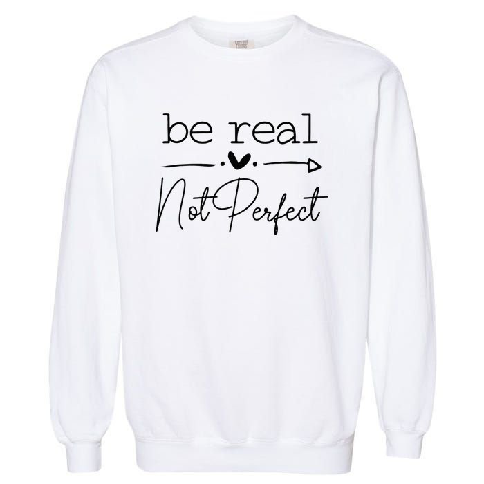 Positive Be Real Not Perfect Self Love Garment-Dyed Sweatshirt