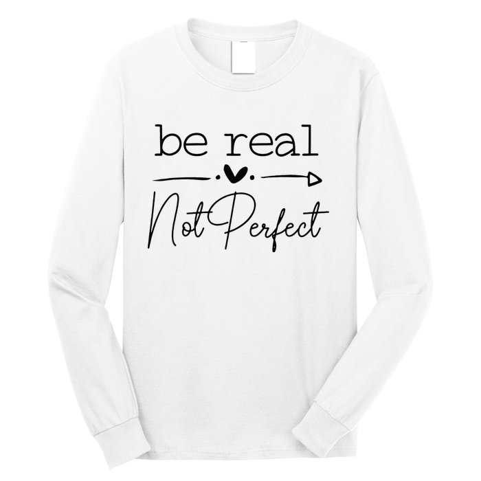 Positive Be Real Not Perfect Self Love Long Sleeve Shirt