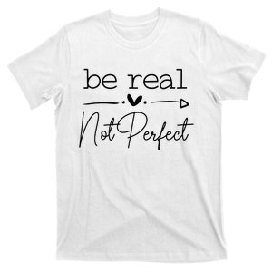 Positive Be Real Not Perfect Self Love T-Shirt