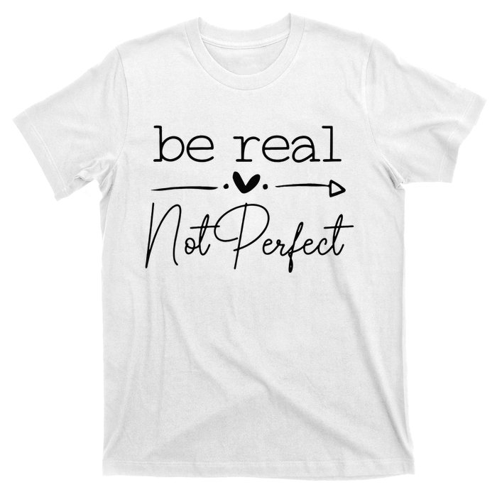 Positive Be Real Not Perfect Self Love T-Shirt