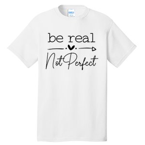 Positive Be Real Not Perfect Self Love Tall T-Shirt