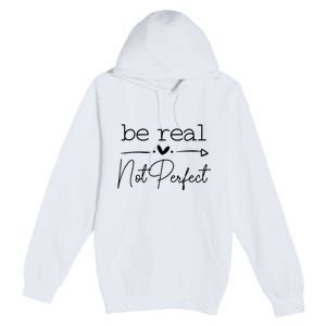 Positive Be Real Not Perfect Self Love Premium Pullover Hoodie