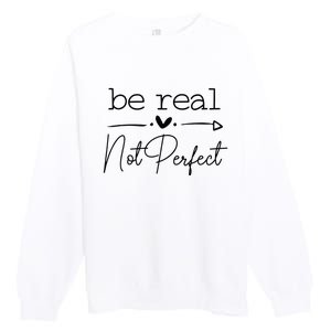 Positive Be Real Not Perfect Self Love Premium Crewneck Sweatshirt