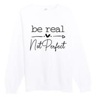 Positive Be Real Not Perfect Self Love Premium Crewneck Sweatshirt