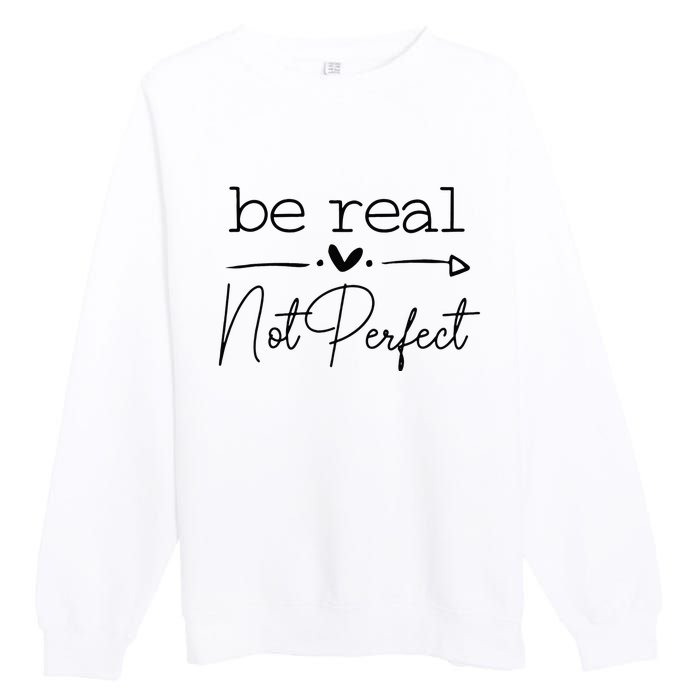 Positive Be Real Not Perfect Self Love Premium Crewneck Sweatshirt