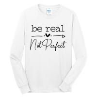 Positive Be Real Not Perfect Self Love Tall Long Sleeve T-Shirt