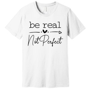 Positive Be Real Not Perfect Self Love Premium T-Shirt