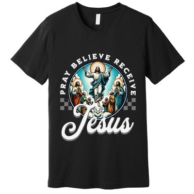 Pray Believe Receive Jesus For Catholic Christian Faith Premium T-Shirt