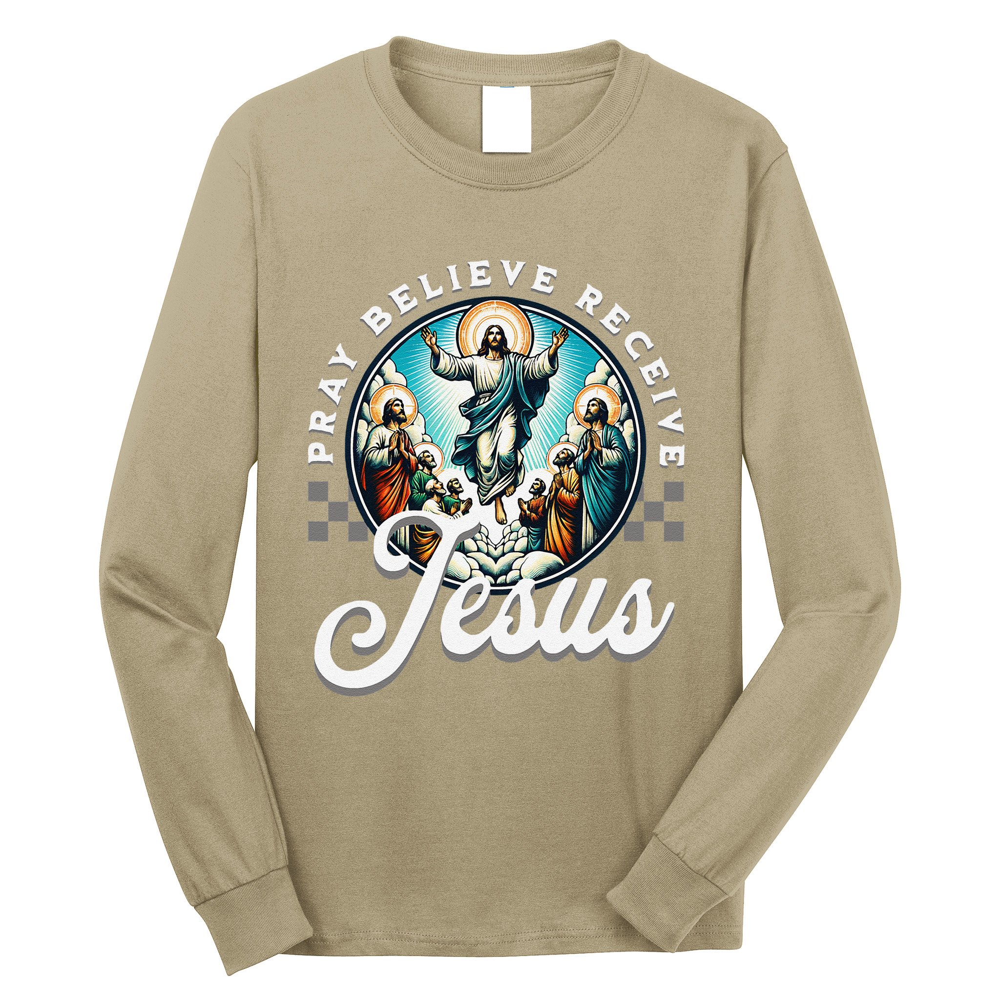 Pray Believe Receive Jesus For Catholic Christian Faith Long Sleeve Shirt