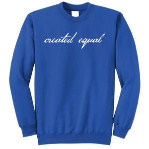 Pro Basic Rights Created Equal Gift Tall Sweatshirt