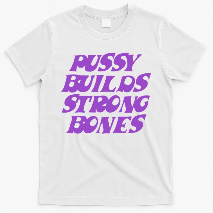 Pussy Builds Strong Bones T-Shirt