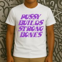 Pussy Builds Strong Bones T-Shirt