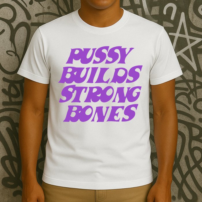 Pussy Builds Strong Bones T-Shirt